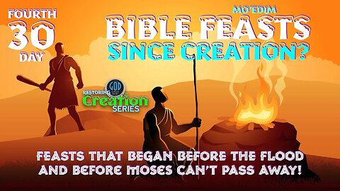 Restoring Creation: Part 30: Bible Feast (Mo'edim) Before Creation: Fourth Day