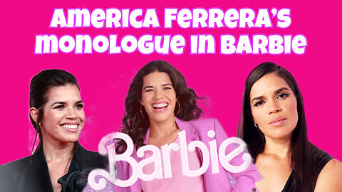 America Ferrera’s monologue in Barbie