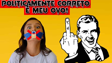 O Politicamente Correto Está Destruindo Tudo! Isso Precisa Parar!