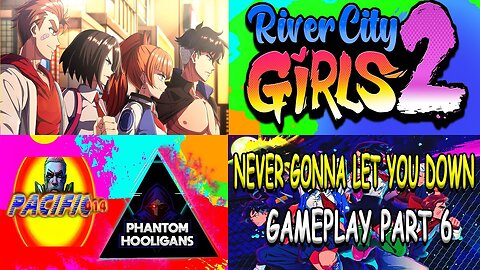 #RiverCityGirls2 "Never Gonna Let You Down" Gameplay Part 6 w/ @phantomhooligans1953 #pacific414