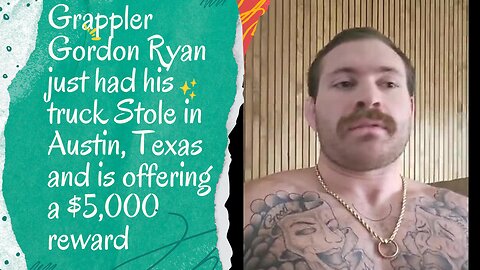 Grappler Gordon Ryan just had his truck Stole in Austin, Texas and is offering a $5,000 reward
