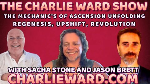 THE MECHANIC'S OF ASCENSION UNFOLDING WITH SACHA STONE, JASON BRETT & CHARLIE WARD
