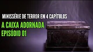 Minissérie de Terror em 4 Capítulos - A Caixa Adornada Ep 01(Podcast de Terror)