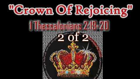 022 Crown of Rejoicing (1 Thessalonians 2:19-20) 2 of 2