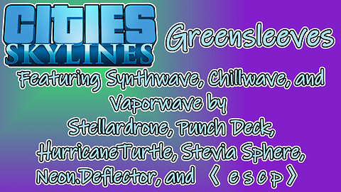 Cities: Skylines Longplay - Greensleeves featuring Synth/Chill/Vaporwave (No Commentary)