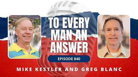 Episode 840 - Pastor Mike Kestler and Pastor Greg Blanc on To Every Man An Answer