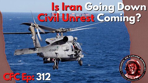 Council on Future Conflict Episode 312: Is Iran Going Down, Civil Unrest Coming?