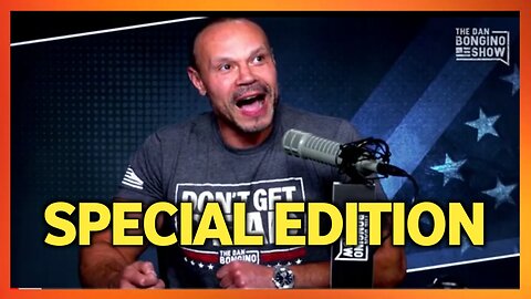 The Dan Bongino Show: Truth Bombs & Hilarious Hot Takes (SPECIAL EDITION)