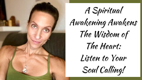 A Spiritual Awakening Awakens The Wisdom of The Heart — Listen Because It’s Your Soul Calling!