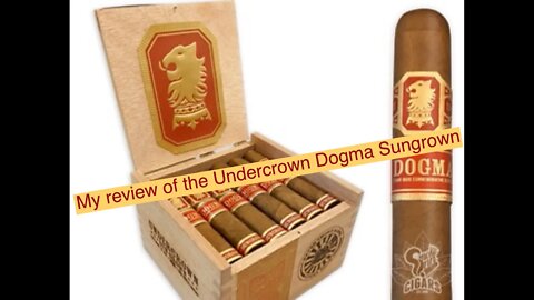 My cigar review of the Undercrown Sungrown Dojo Dogma