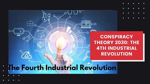 Conspiracy Theory 2030: The 4th Industrial Revolution is the End Game.