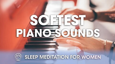 The Softest Piano // Sleep Meditation for Women