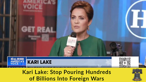 Kari Lake: Stop Pouring Hundreds of Billions Into Foreign Wars