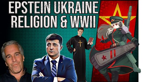 Epstein, Ukraine War, Religion & WWII