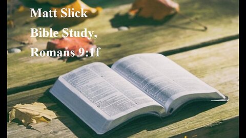 Matt Slick Bible Study, Romans 9:1f