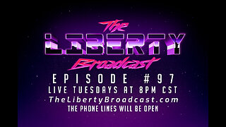 The Liberty Broadcast: Episode #97