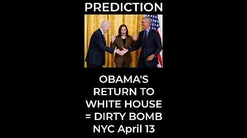 Prediction- OBAMA'S RETURN TO WHITE HOUSE = DIRTY BOMB NYC April 13 TR