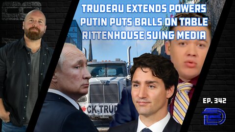 Putin Ignores West, Takes East Ukraine | Trudeau Extends Powers | Rittenhouse Suing Media | Ep 342