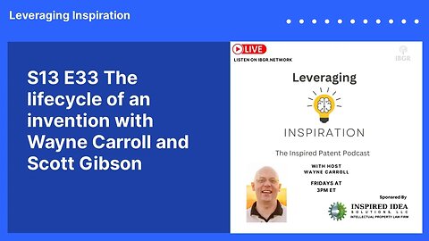 S13 E33 The lifecycle of an invention with Wayne Carroll and Scott Gibson | Leveraging Inspiration