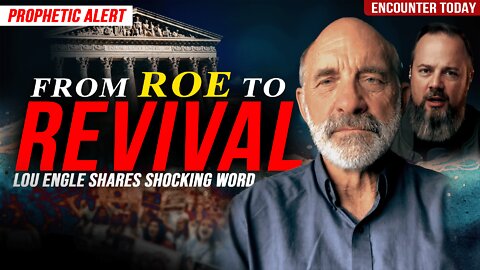 From Roe to Revival... Lou Engle Shares What's Next - Prophetic Word for TODAY