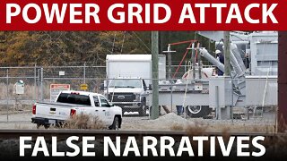 POWER GRID ATTACK | False Narratives Cover Up The Truth.