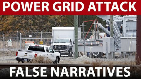POWER GRID ATTACK | False Narratives Cover Up The Truth.