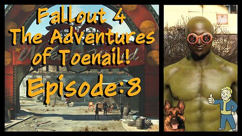 Fallout 4 - Episode 8 – Snapping The Gauntlet In The Cheeriest Place In The World!