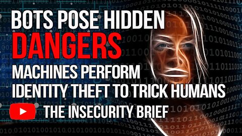Bots Pose Hidden Dangers Machines Perform Identity Theft To Trick Humans