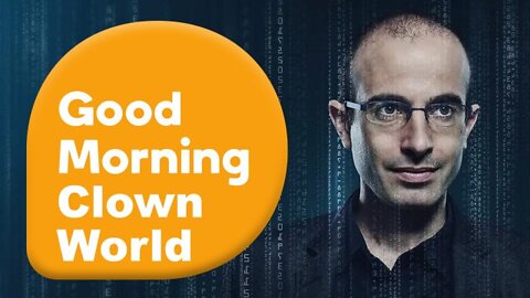 WEF Harari - Good Morning Clown World Vol 50