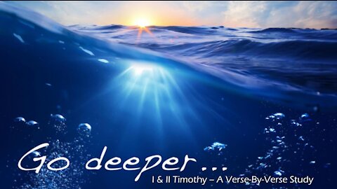Wednesday 7PM Bible Study - "Go Deeper: I & II Timothy - Intro & Chapter 1, Part 1"
