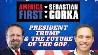 President Trump and the future of the GOP. Chris Buskirk with Sebastian Gorka on AMERICA First