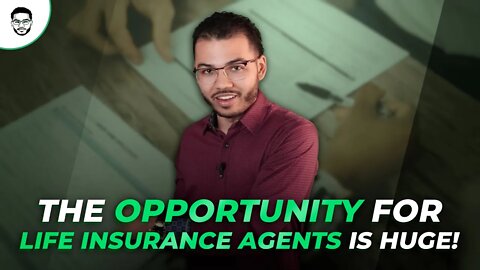 The Opportunity For Life Insurance Agents Is Huge!