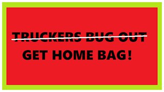THE BUG OUT BAG / Truckers get home bag