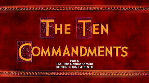 + 84 THE TEN COMMANDMENTS, Pt 6: The Fifth Commandment: Honor Your Parents, Ex 20:12