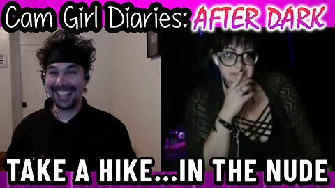 Nude Hiking And Foot Fetishes | Cam Girl Diaries After Dark #1