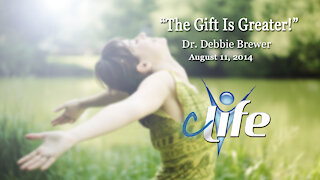 "The Gift Is Greater!" Debbie Brewer August 11, 2014