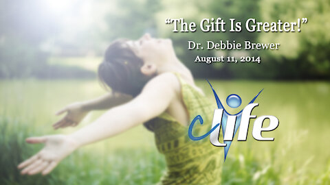 "The Gift Is Greater!" Debbie Brewer August 11, 2014