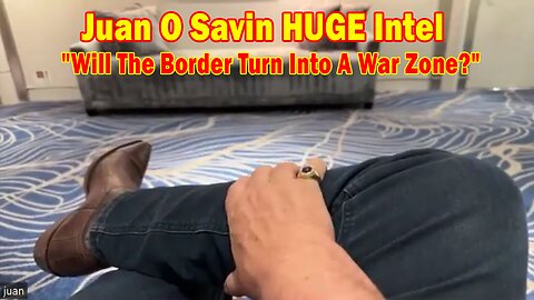 Juan O Savin HUGE Intel May 15: "Will The Border Turn Into A War Zone?"