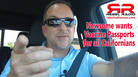 EP 60 Newsome wants Vaccine Passports in CA