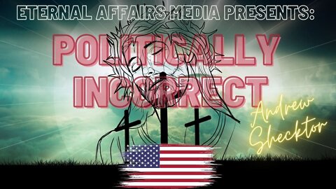 POLITICALLY INCORRECT on EA Truth Radio 04/14/2022