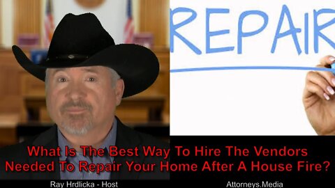 What Is The Best Way To Hire The Vendors Needed To Repair Your Home After A House Fire ?