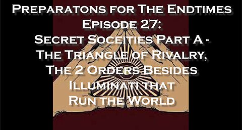 Preparation for The Endtimes Ep. 27 (w/audio): Secret Societies part a - The 3 Orders in Power