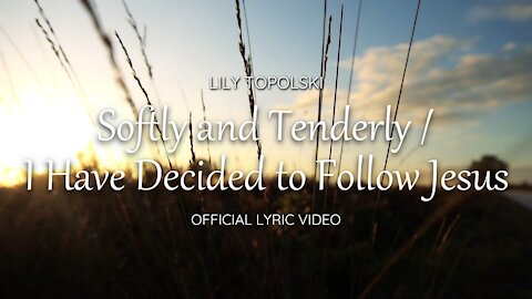 Lily Topolski - Softly and Tenderly / I Have Decided to Follow Jesus (Official Lyric Video)