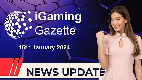 iGaming Gazette: iGaming News Update - 16th January 2024