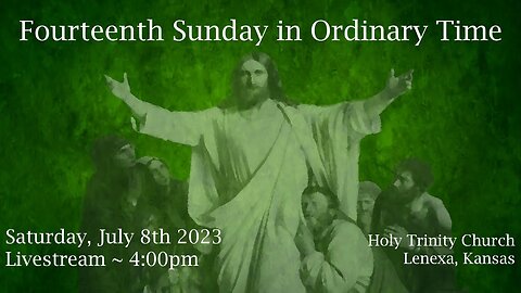 Fourteenth Sunday in Ordinary Time :: Saturday, July 8th 2023 4:00pm
