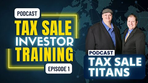 TAX SALE TITANS! PODCAST EPISODE 1: TAX LIENS & DEEDS TRAINING!