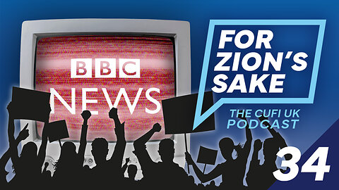 EP34 For Zion's Sake Podcast - Ending BBC Bias Against Israel and Human Rights Groups' SILENCE