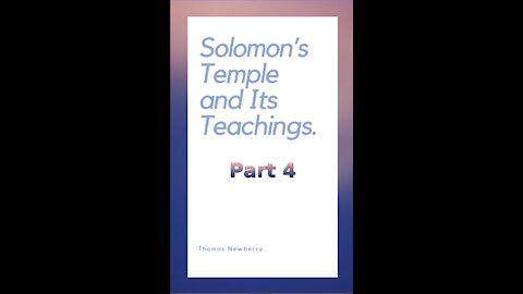 Solomon's Temple and Its Teachings, by Thomas Newberry, Part 4