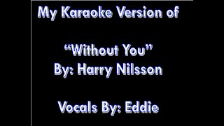 My Karaoke Version of "Without You" By: Harry Nilsson | Vocals By: Eddie