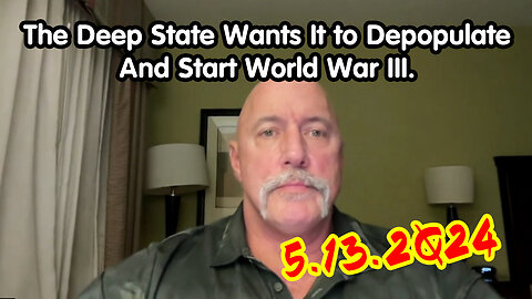 BOOM - The Deep State Wants It To Depopulate And Start World War III - 5/14/24..